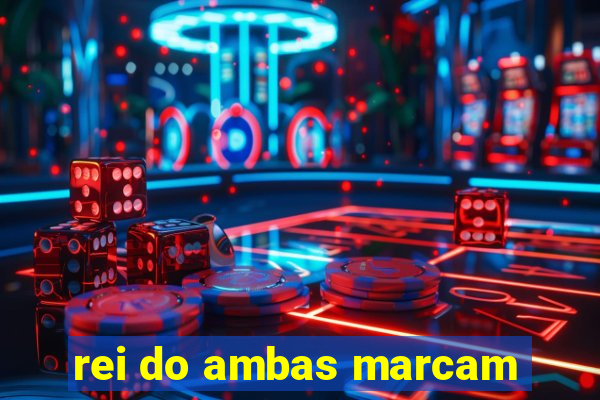 rei do ambas marcam