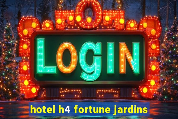 hotel h4 fortune jardins