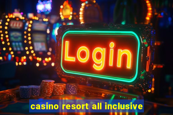 casino resort all inclusive