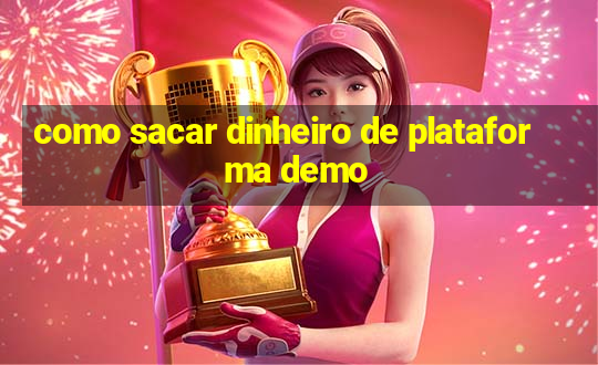 como sacar dinheiro de plataforma demo