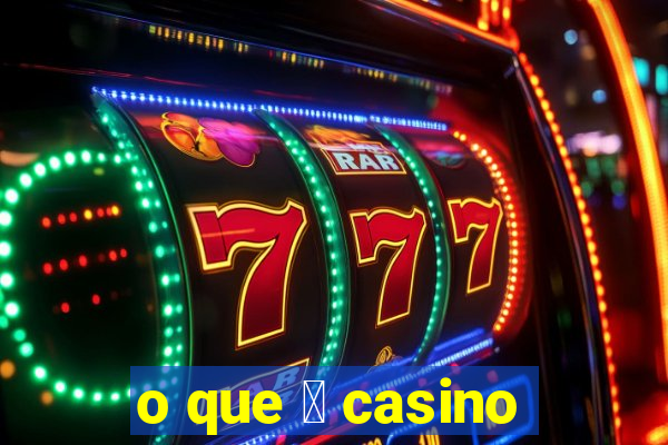 o que 茅 casino