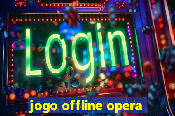 jogo offline opera