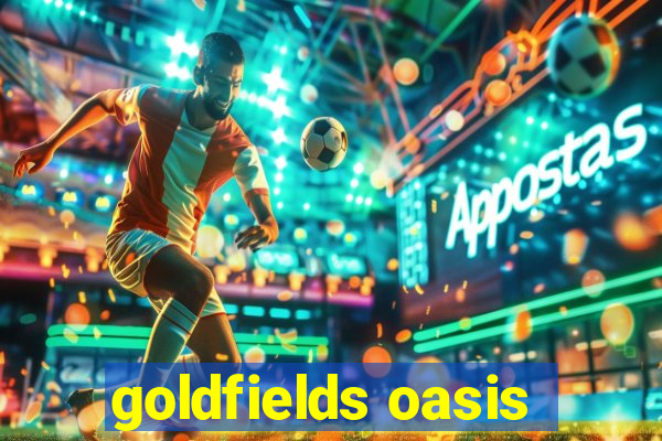 goldfields oasis