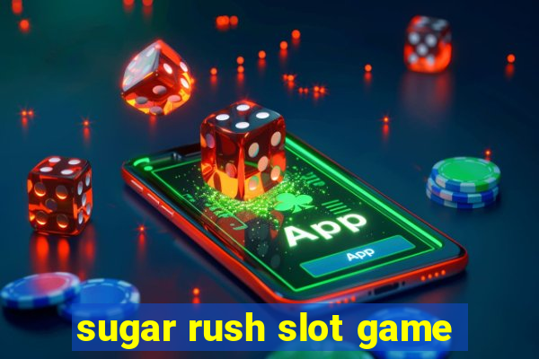 sugar rush slot game