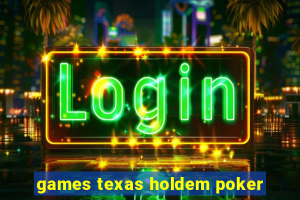 games texas holdem poker