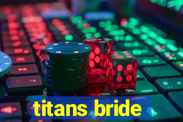 titans bride