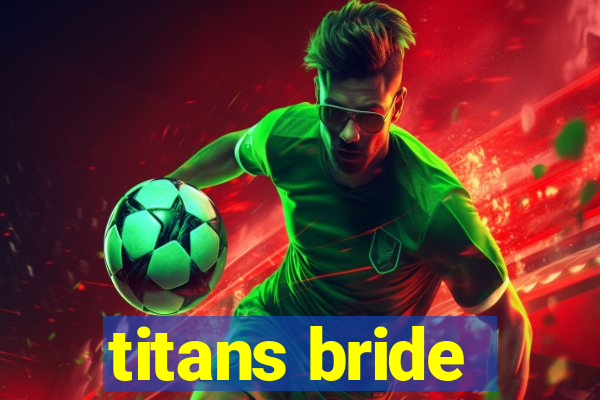 titans bride