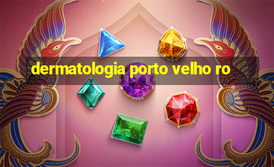 dermatologia porto velho ro