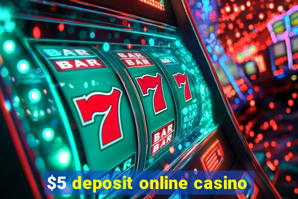 $5 deposit online casino