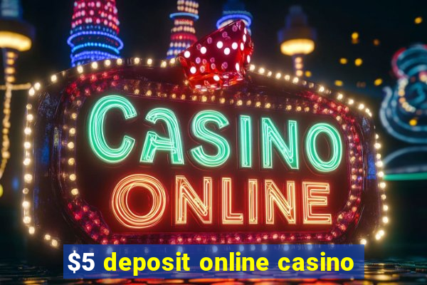 $5 deposit online casino