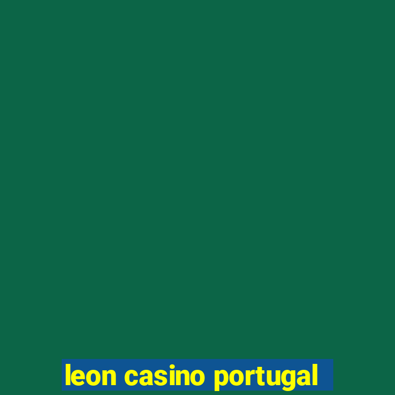 leon casino portugal