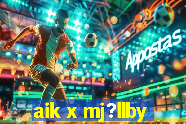 aik x mj?llby