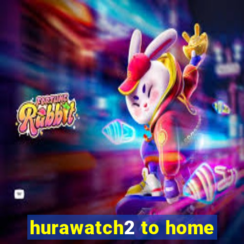 hurawatch2 to home