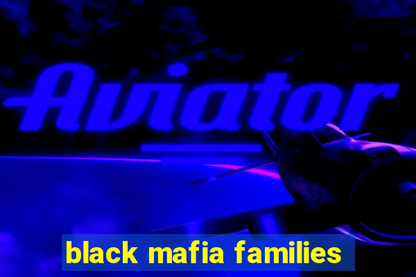 black mafia families