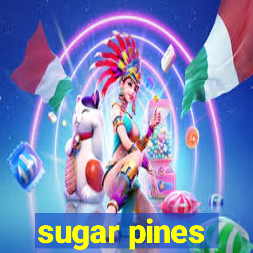 sugar pines