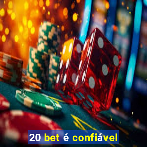 20 bet é confiável