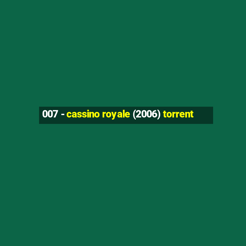 007 - cassino royale (2006) torrent