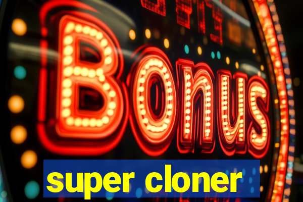 super cloner