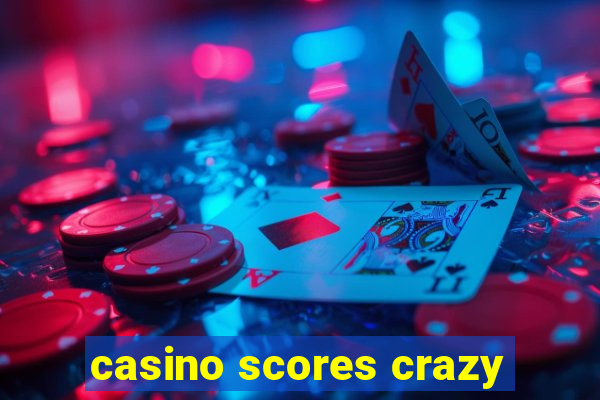 casino scores crazy