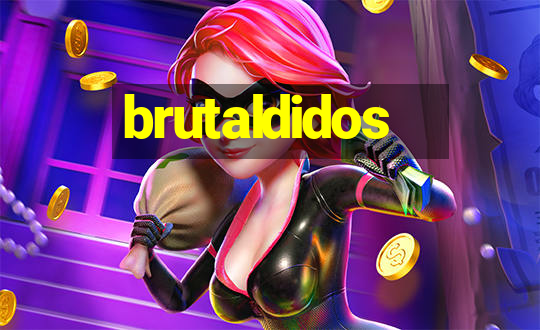 brutaldidos