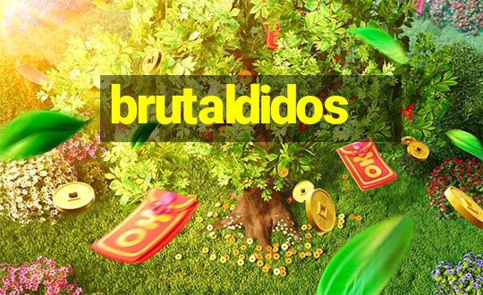 brutaldidos