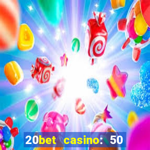 20bet casino: 50 free spins