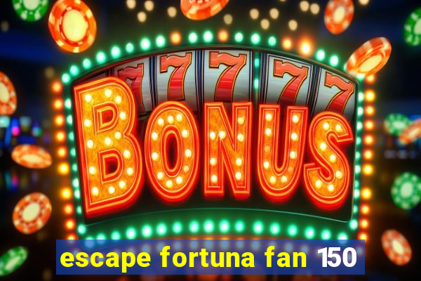 escape fortuna fan 150