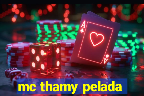 mc thamy pelada