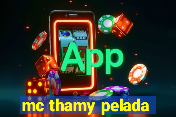 mc thamy pelada