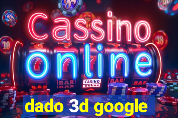 dado 3d google