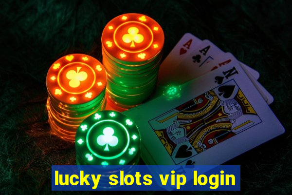 lucky slots vip login