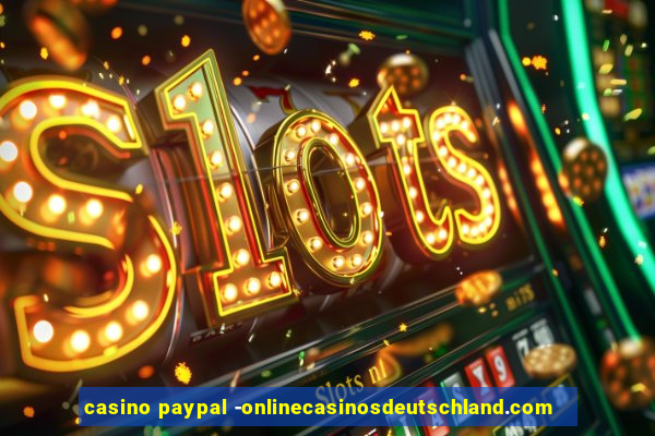 casino paypal -onlinecasinosdeutschland.com