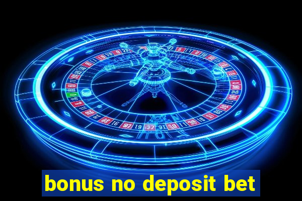 bonus no deposit bet