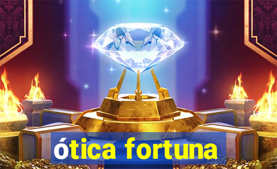 ótica fortuna