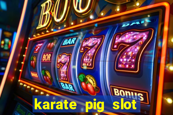 karate pig slot free play