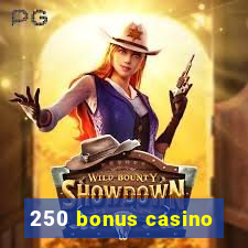 250 bonus casino