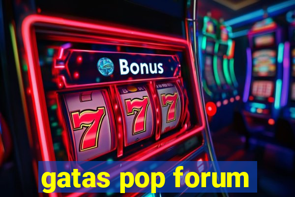 gatas pop forum