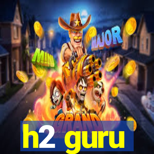 h2 guru