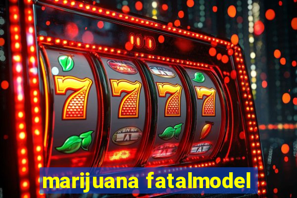 marijuana fatalmodel