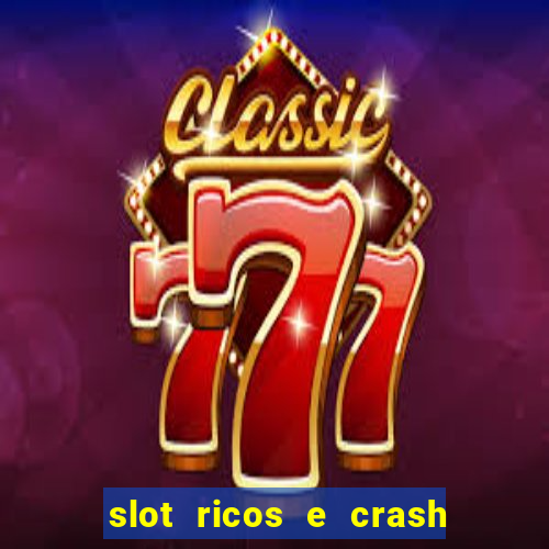 slot ricos e crash é confiável