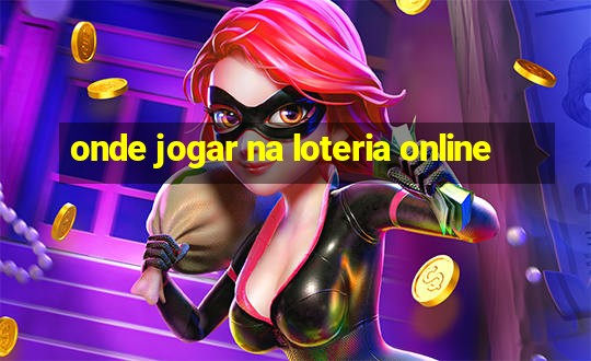 onde jogar na loteria online