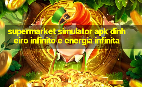 supermarket simulator apk dinheiro infinito e energia infinita