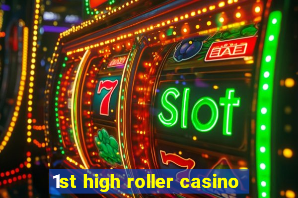 1st high roller casino