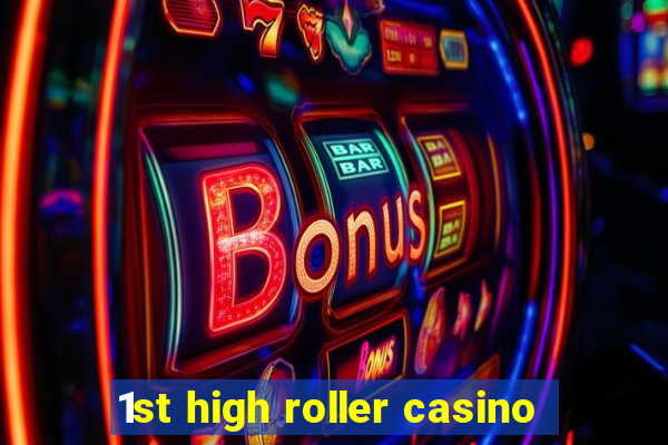 1st high roller casino