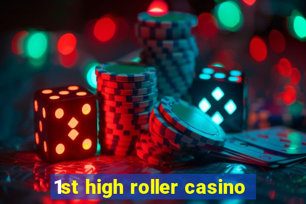 1st high roller casino