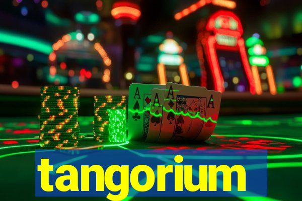 tangorium