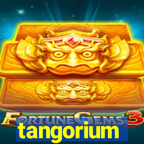 tangorium