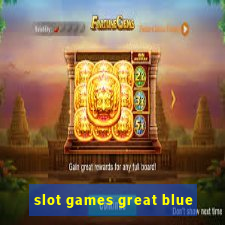 slot games great blue