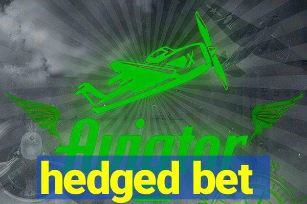 hedged bet