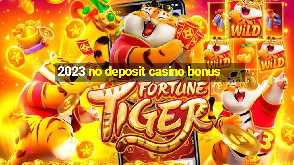 2023 no deposit casino bonus